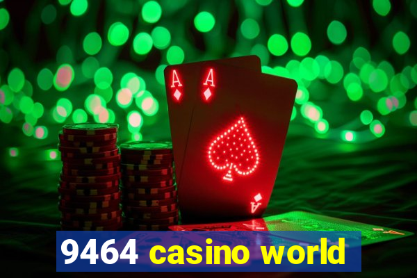 9464 casino world